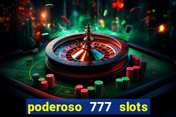 poderoso 777 slots paga mesmo